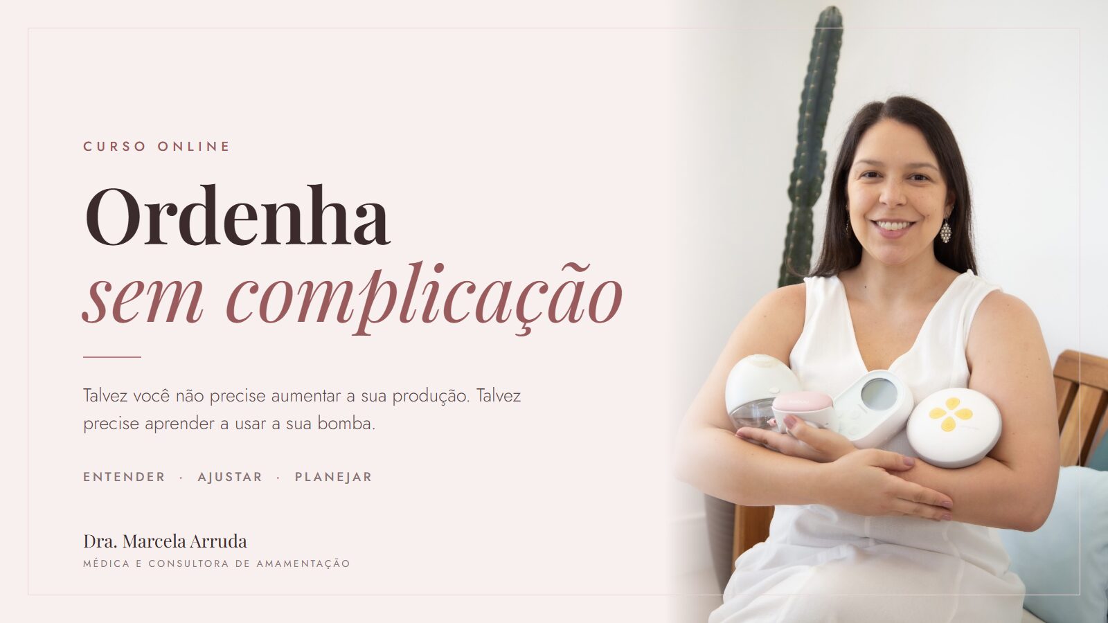 Capa do curso online Ordenha sem Complicação, da Dra. Marcela Arruda, médica e consultora de amamentação, com bombas de leite
